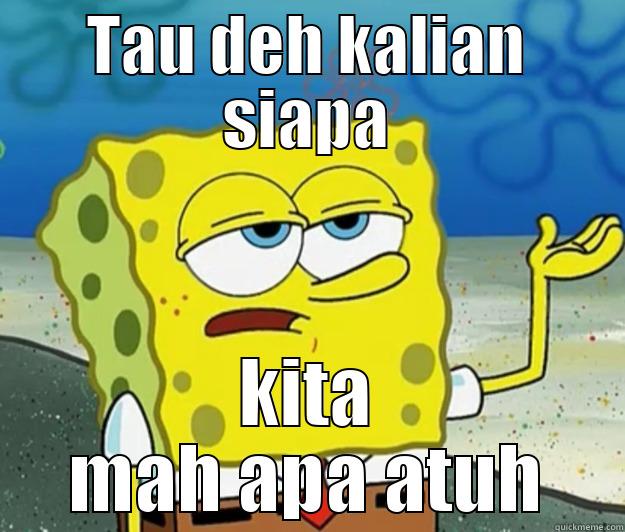 da kita mah apa euy - TAU DEH KALIAN SIAPA KITA MAH APA ATUH Tough Spongebob