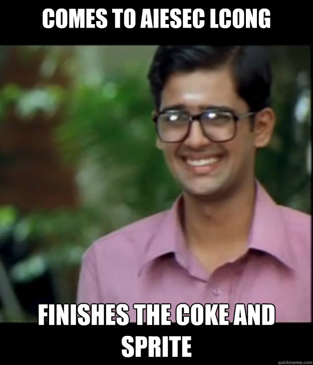 Comes to aiesec lcong Finishes the coke and sprite  Smart Iyer boy