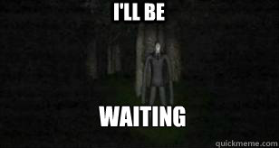 I'LL BE WAITING  Slender Man