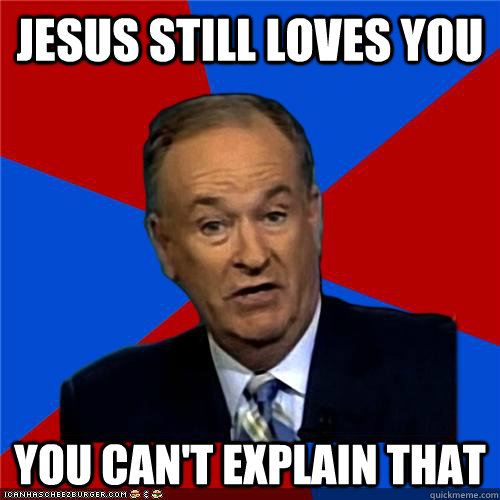 jesus still loves you You can't explain that  