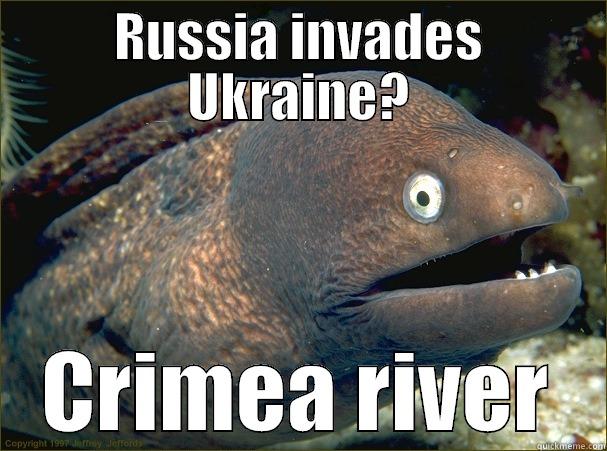 RUSSIA INVADES UKRAINE? CRIMEA RIVER Bad Joke Eel