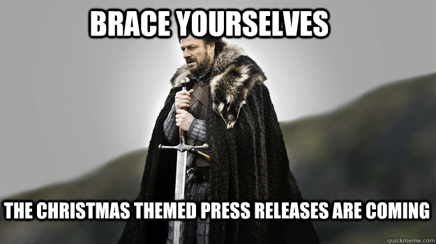 brace yourselves the christmas themed press releases are coming  Ned stark winter is coming