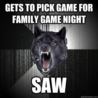 gets to pick game for family game night saw  Insanity Wolf