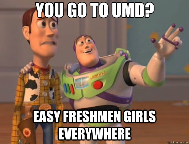 you go to umd? easy freshmen girls everywhere  Toy Story