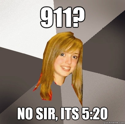 911? No sir, its 5:20  Musically Oblivious 8th Grader