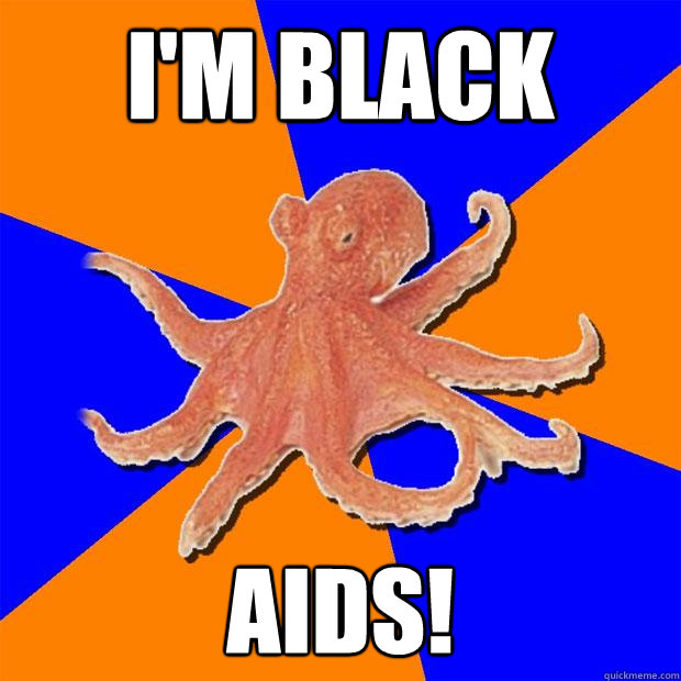 I'm Black AIDS!  Online Diagnosis Octopus