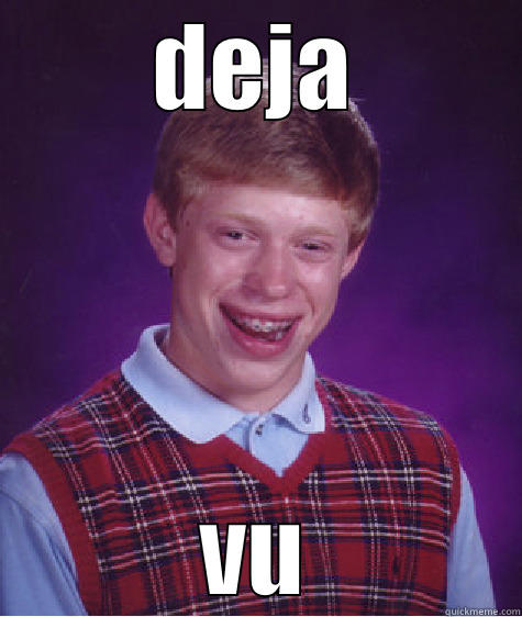 Deja vu - DEJA VU Bad Luck Brian