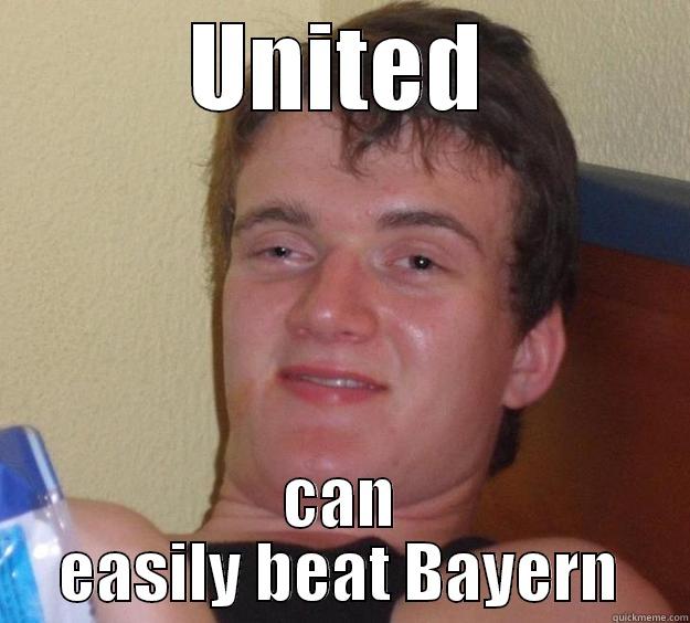 United piss - UNITED CAN EASILY BEAT BAYERN 10 Guy