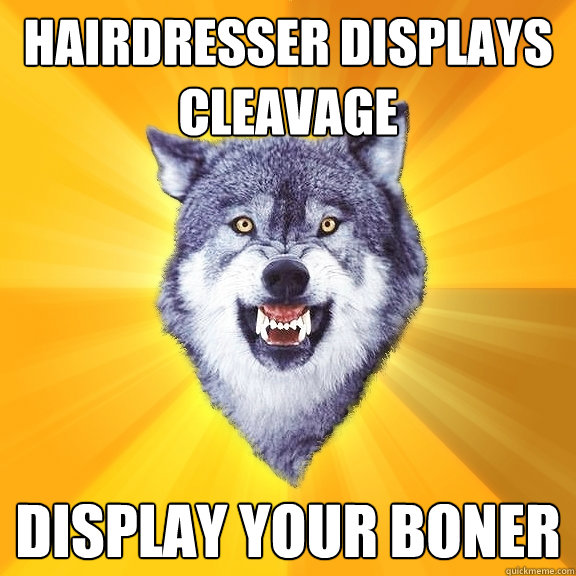 hairdresser displays cleavage display your boner  Courage Wolf