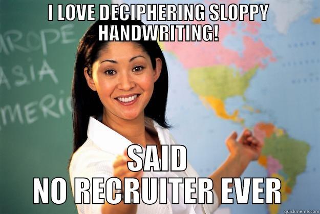 I LOVE DECIPHERING SLOPPY HANDWRITING! SAID NO RECRUITER EVER Unhelpful High School Teacher