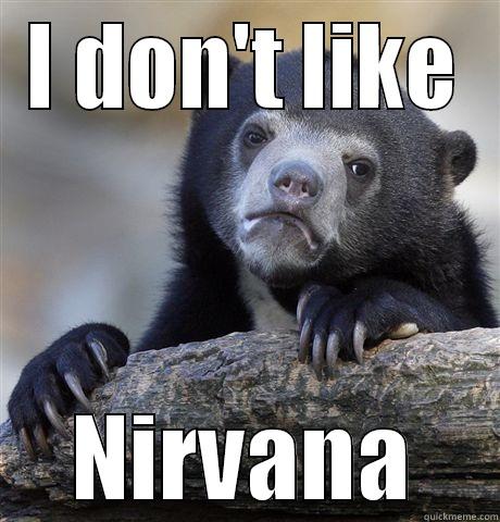 I DON'T LIKE NIRVANA Confession Bear