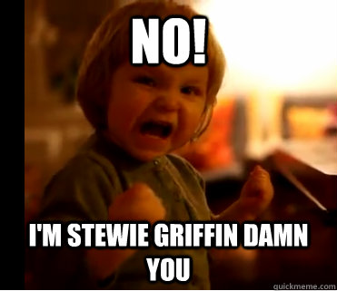 no! I'm stewie griffin damn you - no! I'm stewie griffin damn you  Evil Laugh Little Girl