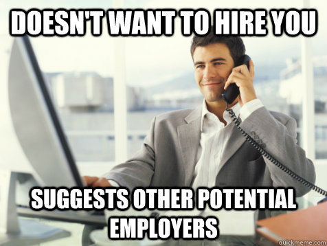 DOESN'T WANT TO HIRE YOU Suggests other potential employers   Good Guy Potential Employer