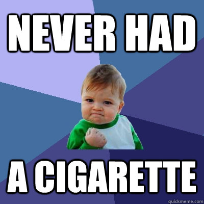 Never had a cigarette  Success Kid