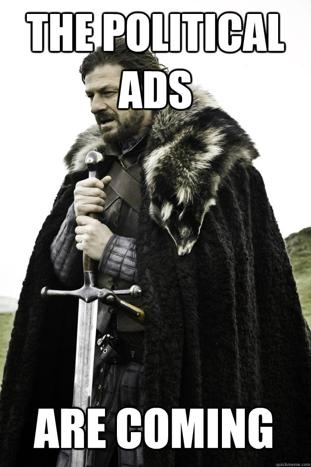 The Political ads are coming - The Political ads are coming  Winter is coming