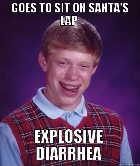  GOES TO SIT ON SANTA'S LAP EXPLOSIVE DIARRHEA Bad Luck Brian