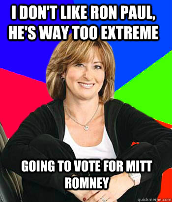 I don't like Ron Paul, he's way too extreme Going to vote for Mitt Romney  Sheltering Suburban Mom