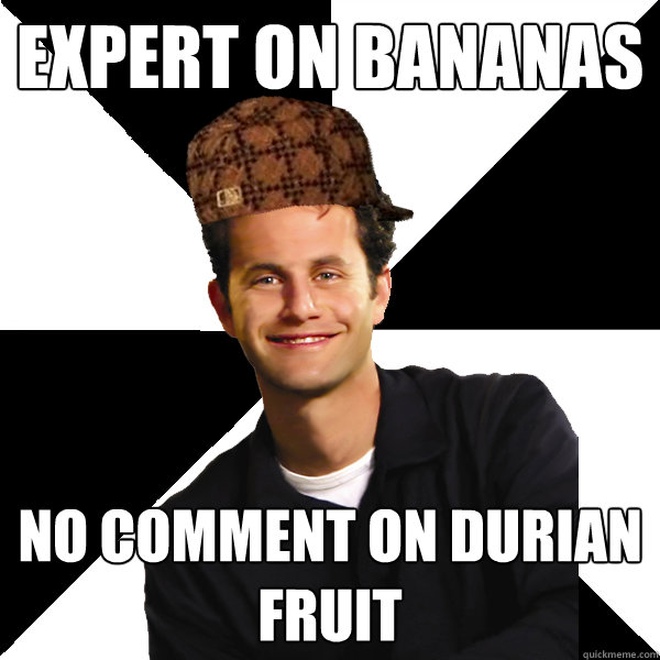 expert on bananas no comment on durian fruit  Scumbag Christian