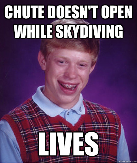 chute doesn't open while skydiving lives  Bad Luck Brian