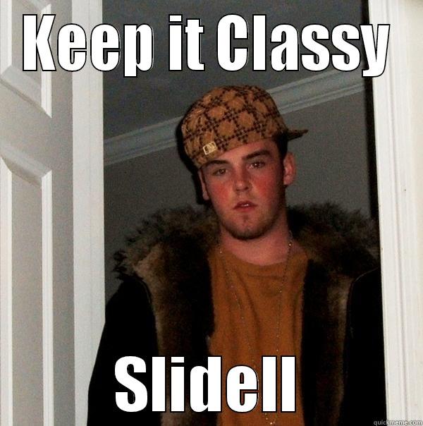 KEEP IT CLASSY SLIDELL Scumbag Steve