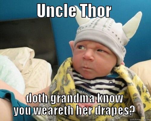             UNCLE THOR              DOTH GRANDMA KNOW YOU WEARETH HER DRAPES? Misc