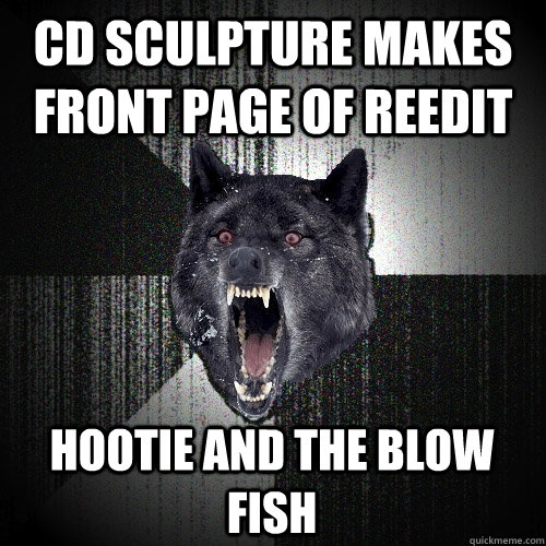 cd sculpture makes front page of reedit hootie and the blow fish  Insanity Wolf