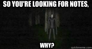 so you're looking for notes, why?  Slender Man