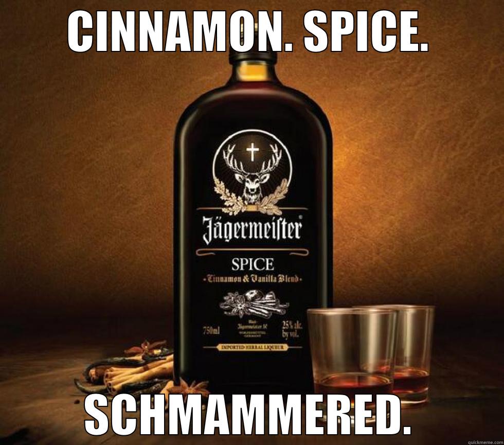 CINNAMON. SPICE. SCHMAMMERED. Misc