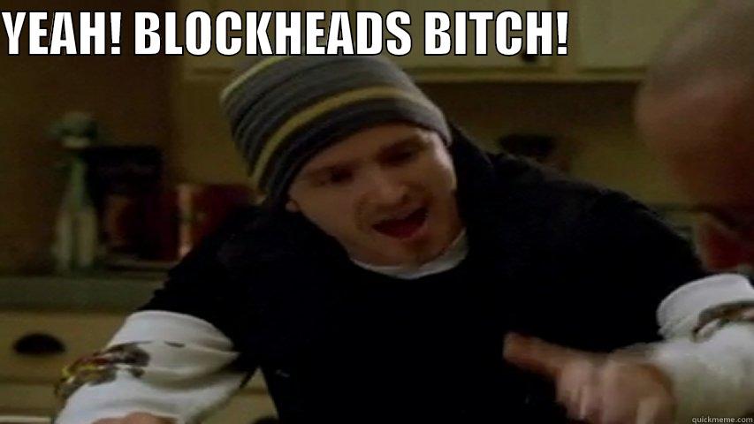 YEAH! BLOCKHEADS BITCH!                     Misc