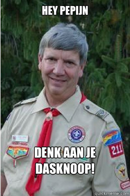 Hey Pepijn Denk aan je dasknoop!  Harmless Scout Leader