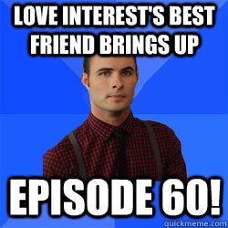 Love interest's best friend brings up Episode 60! - Love interest's best friend brings up Episode 60!  Socially Awkward Darcy