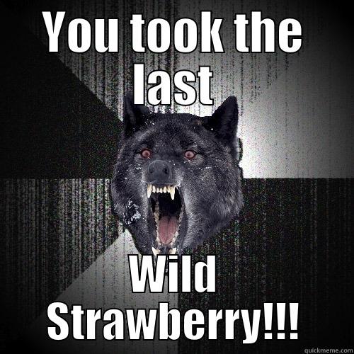 YOU TOOK THE LAST WILD STRAWBERRY!!! Insanity Wolf