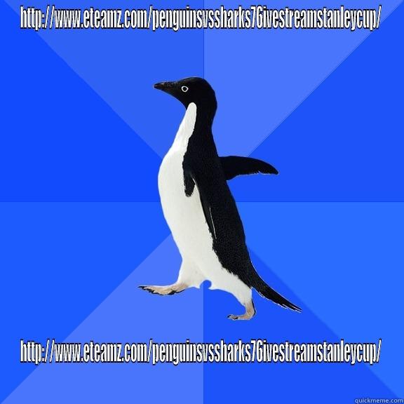 HTTP://WWW.ETEAMZ.COM/PENGUINSVSSHARKS76IVESTREAMSTANLEYCUP/ HTTP://WWW.ETEAMZ.COM/PENGUINSVSSHARKS76IVESTREAMSTANLEYCUP/ Socially Awkward Penguin