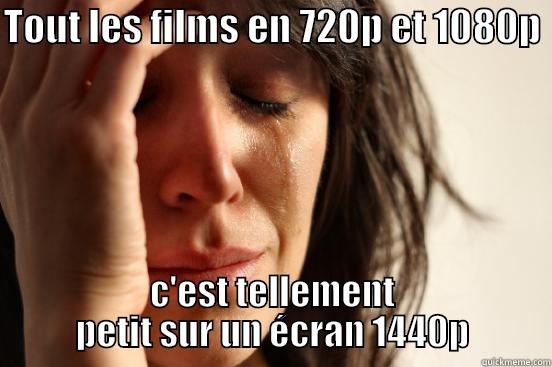 TOUT LES FILMS EN 720P ET 1080P  C'EST TELLEMENT PETIT SUR UN ÉCRAN 1440P First World Problems