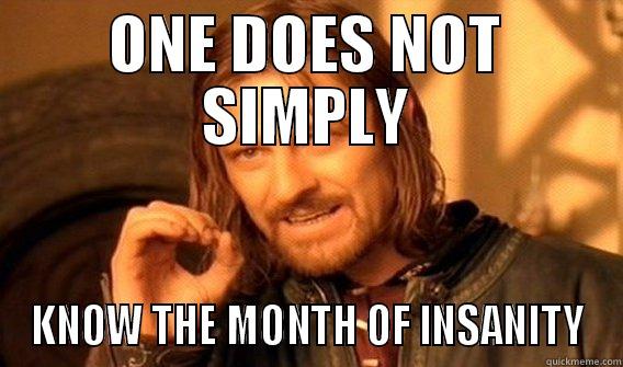 ONE DOES NOT SIMPLY KNOW THE MONTH OF INSANITY One Does Not Simply