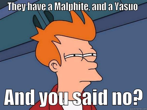 League of Legends lmao - THEY HAVE A MALPHITE, AND A YASUO   AND YOU SAID NO? Futurama Fry