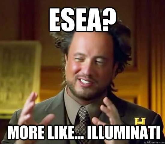 ESEA?  More like... ILLUMINATI  Ancient Aliens