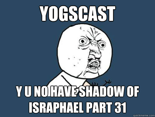 YogsCast y u no have Shadow of Israphael part 31  Y U No