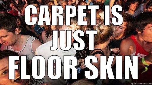 CARPET IS JUST FLOOR SKIN Sudden Clarity Clarence