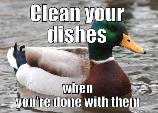 CLEAN YOUR DISHES WHEN YOU'RE DONE WITH THEM Actual Advice Mallard