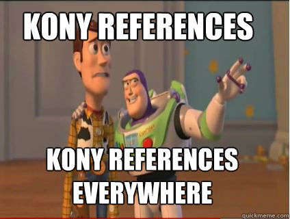 Kony references Kony references everywhere  woody and buzz