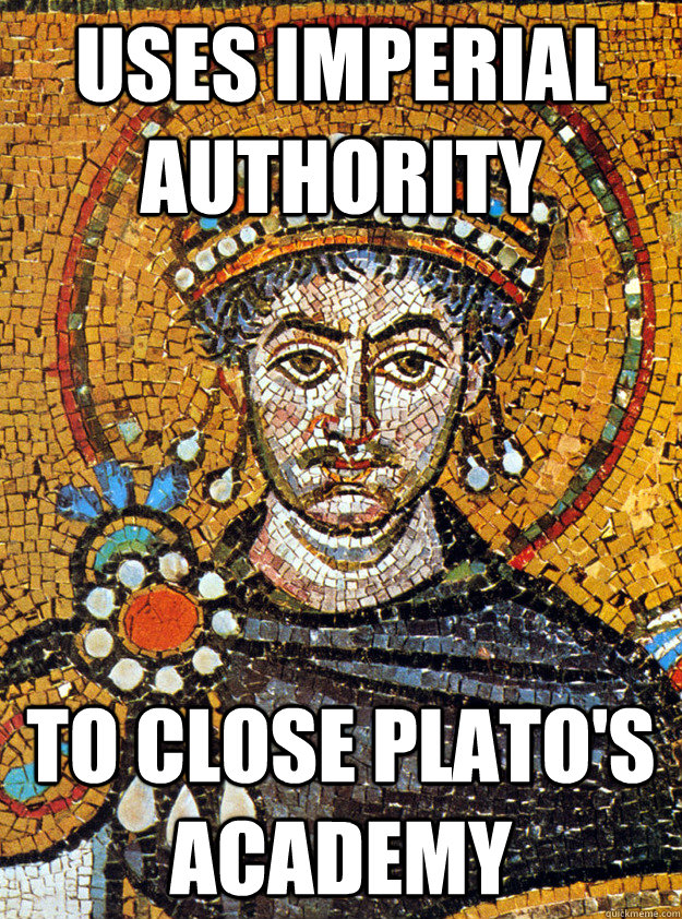 Uses Imperial Authority To Close Plato's Academy - Uses Imperial Authority To Close Plato's Academy  Bad Guy Justinian