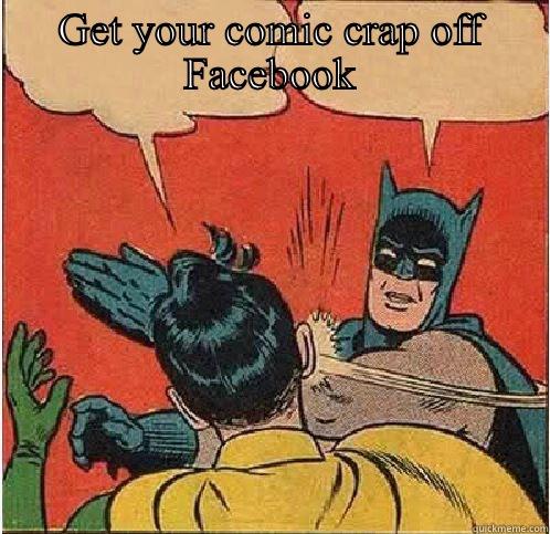 GET YOUR COMIC CRAP OFF FACEBOOK  Batman Slapping Robin