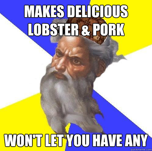 Makes delicious lobster & pork Won't let you have any  Advice God