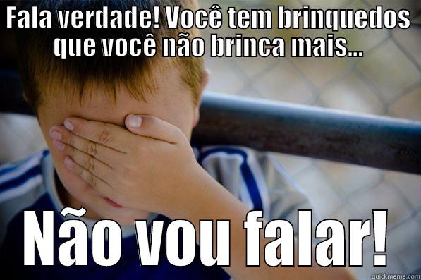 FALA VERDADE! VOCÊ TEM BRINQUEDOS QUE VOCÊ NÃO BRINCA MAIS... NÃO VOU FALAR! Confession kid