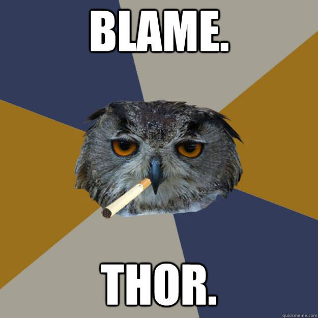 Blame. Thor.  Art Student Owl