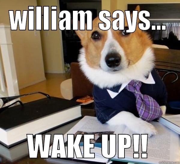 wake up call - WILLIAM SAYS... WAKE UP!! Lawyer Dog