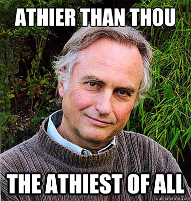 Athier than thou The athiest of all  