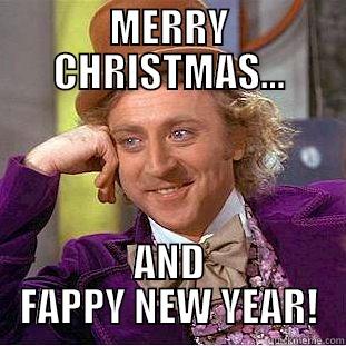 Fappy New Year - MERRY CHRISTMAS... AND FAPPY NEW YEAR! Condescending Wonka