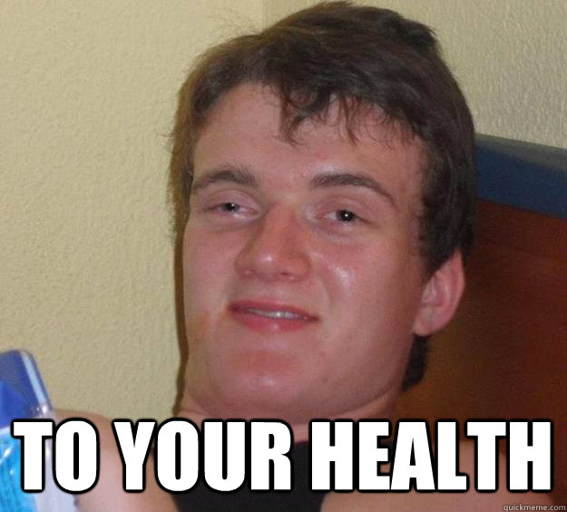  to your health  10 Guy